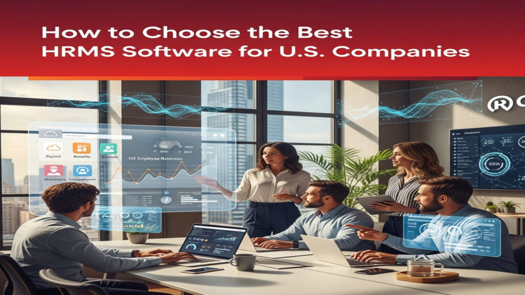 How to Choose the Best HRMS Software for U.S. Companies